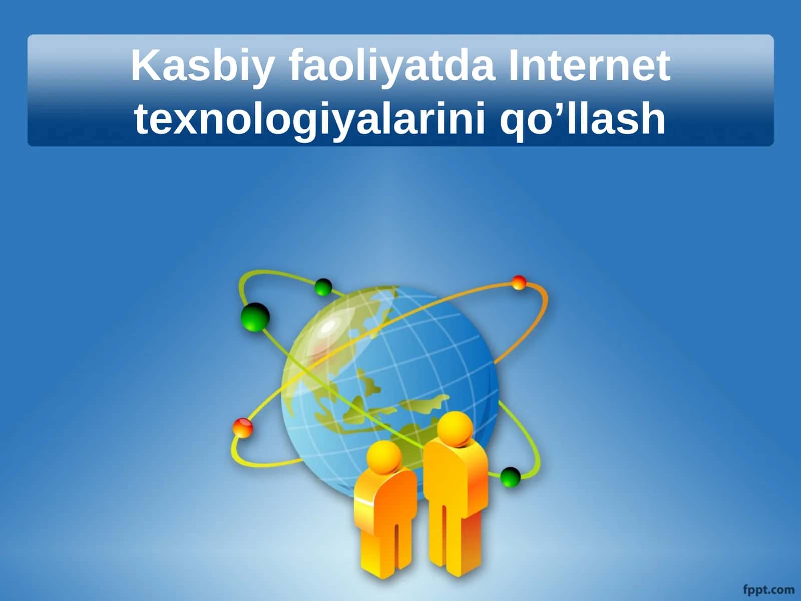 Kasbiy faoliyatda Internet texnologiyalarini qo’llash 1