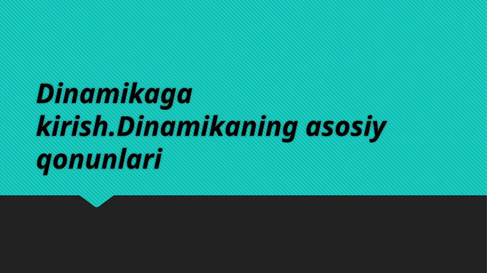 Dinamikaga kirish.Dinamikaning asosiy qonunlari 1