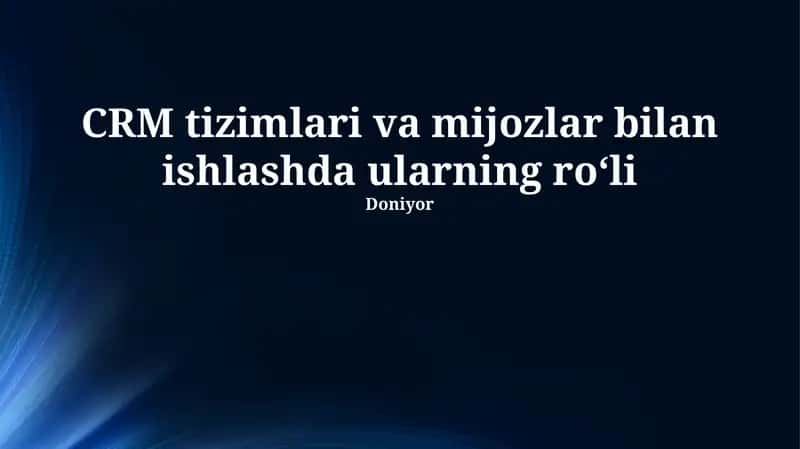 CRM tizimlari va mijozlar bilan ishlashda ularning roʻli 1