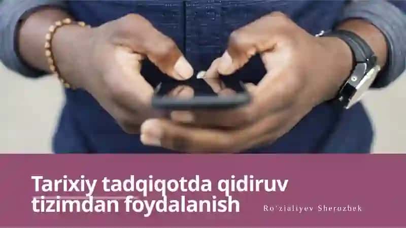 Tarixiy tadqiqotda qidiruv tizimidan foydalanish