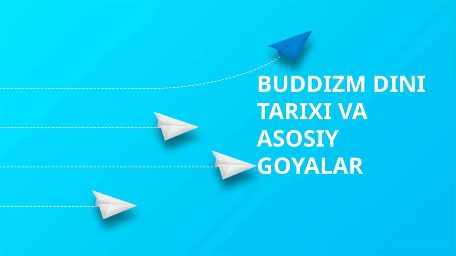 BUDDIZM DINI TARIXI VA ASOSIY GOYALAR 1