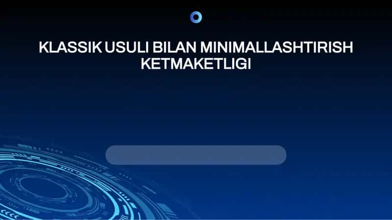 KLASSIK USULI BILAN MINIMALLASHTIRISH KETMA KETLIGI 1