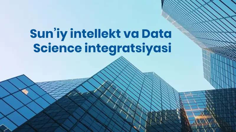 Sun’iy intellekt va Data Science integratsiyasi 1