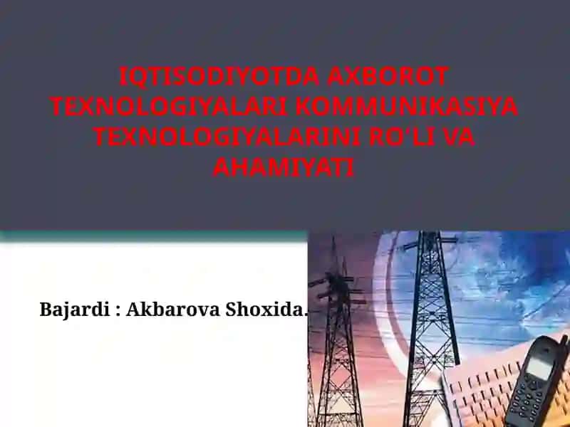 IQTISODIYOTDA AXBOROT TEXNOLOGIYALARI KOMMUNIKASIYA TEXNOLOGIYALARINI RO'LI VA AHAMIYATI