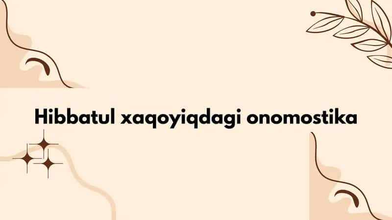 Hibbatul xaqoyiqdagi onomostika 1