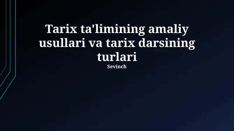 Tarix ta'limining amaliy usullari va tarix darsining turlari 1