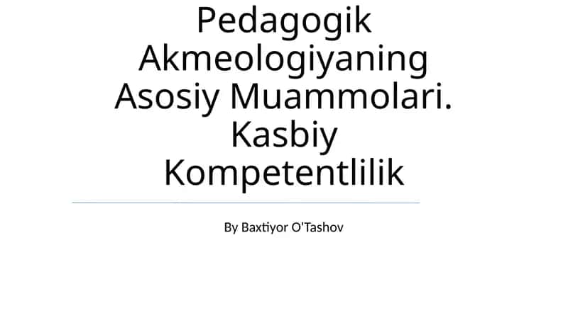 Pedagogik Akmeologiyaning Asosiy Muammolari 1