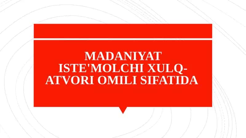 MADANIYAT ISTE'MOLCHI XULQ-ATVORI OMILI SIFATIDA 1