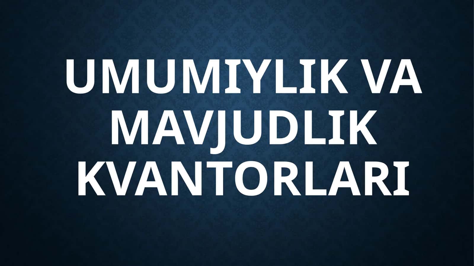 Umumiylik va mavjudlik kvantorlari 1