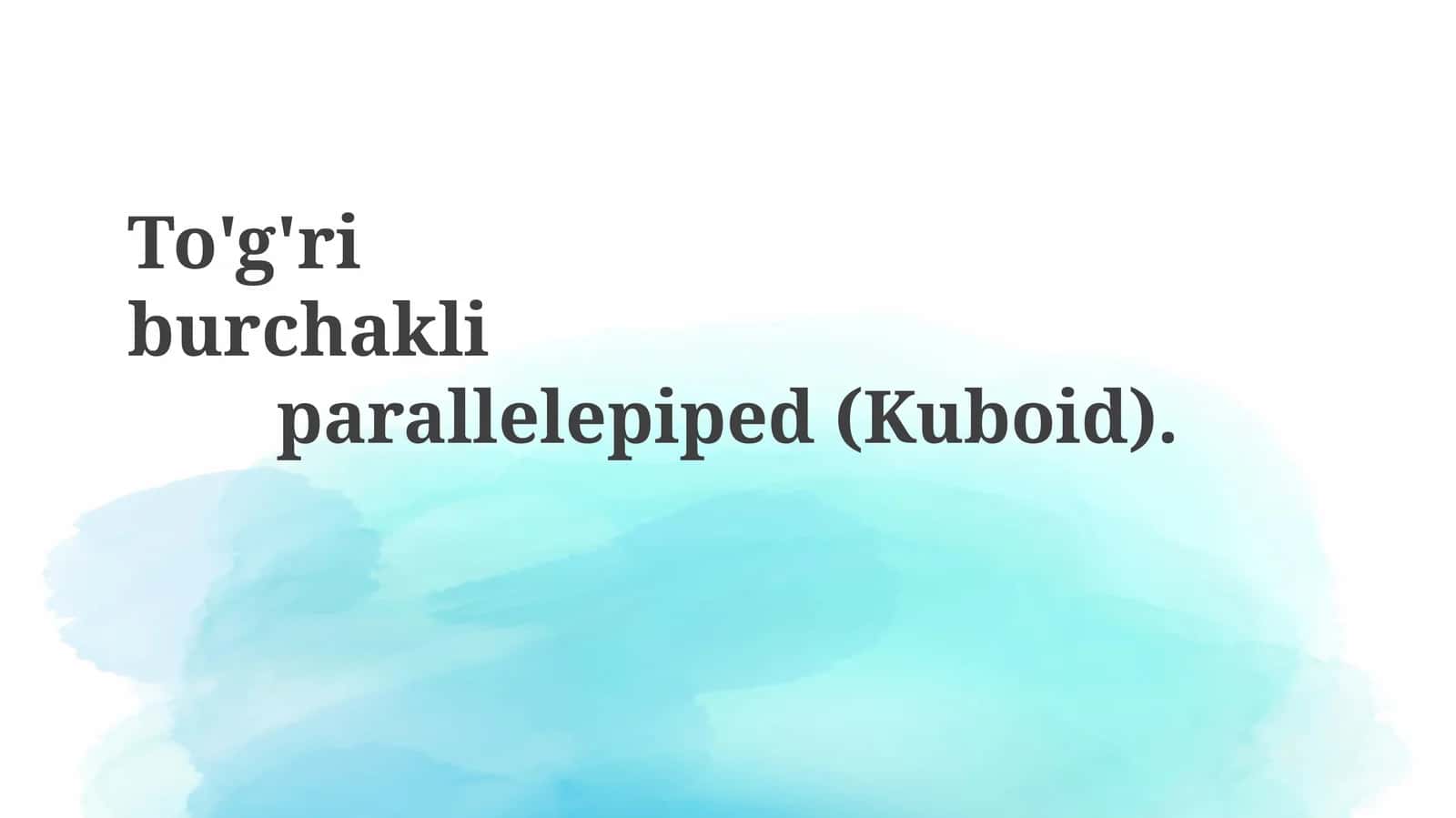 To'g'riburchakliparallelepiped (Kuboid) 1