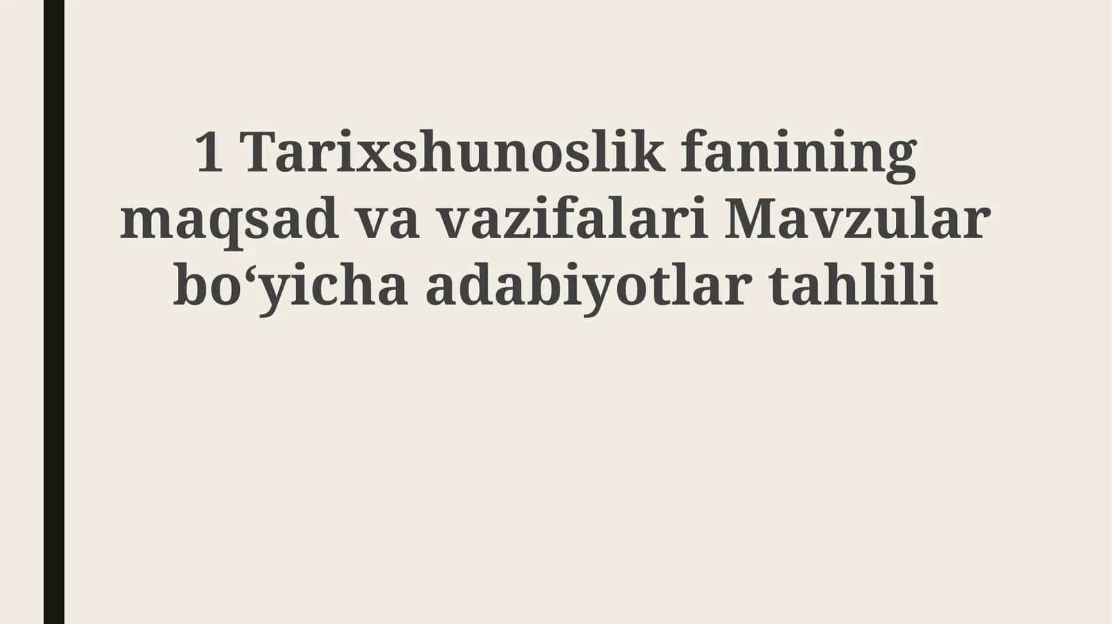 Tarixshunoslik fanining maqsad va vazifalari 1