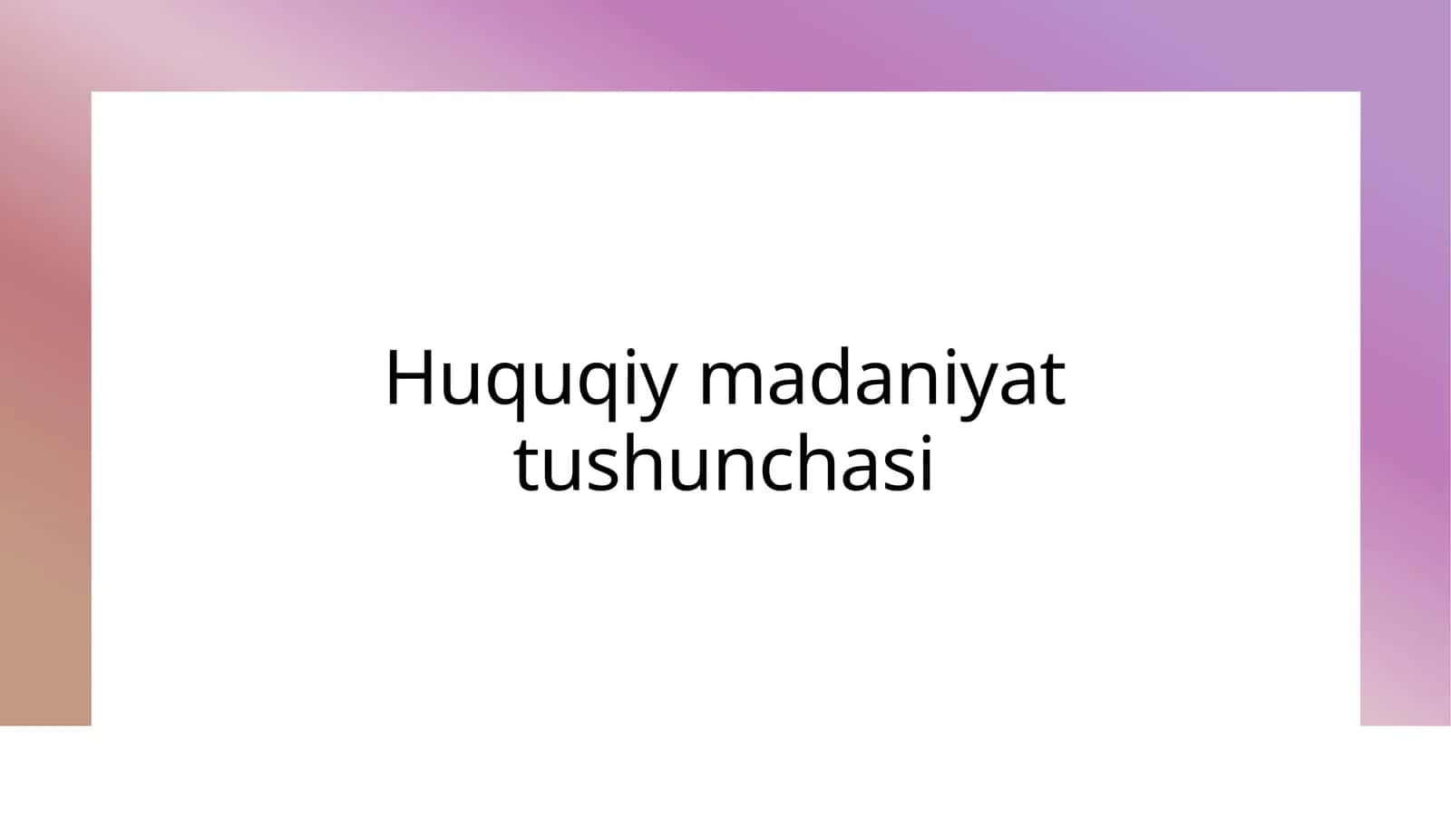 Huquqiy madaniyat tushunchasi 1