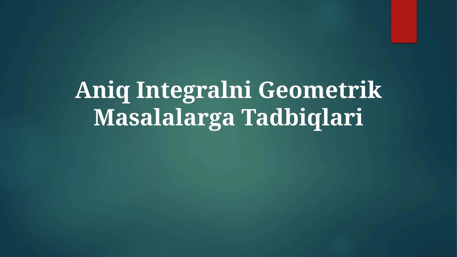 Aniq Integralni Geometrik Masalalarga Tadbiqlari 1