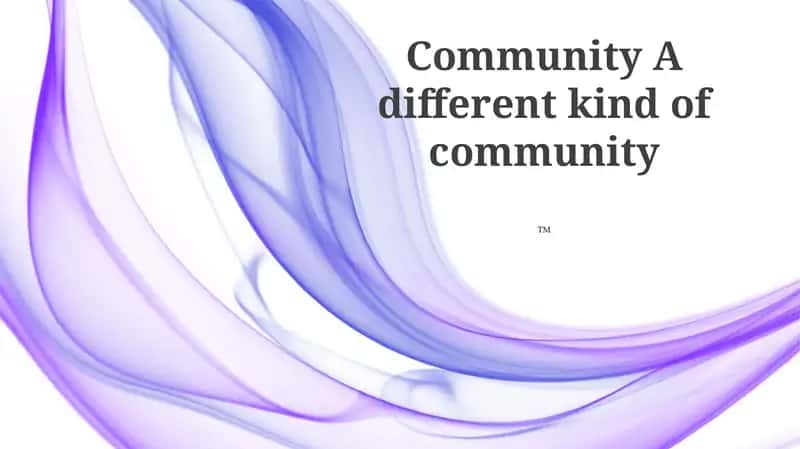 Community A different kind of community 1