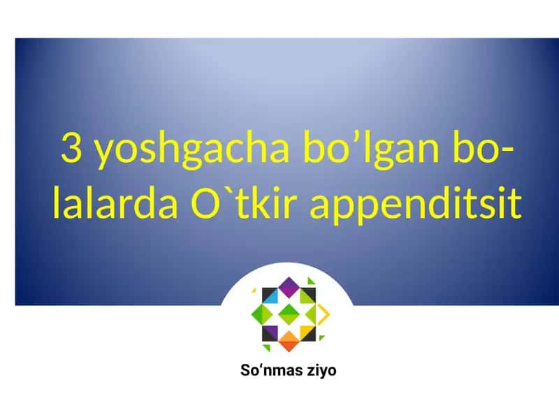3 yoshgacha bo’lgan bolalarda O`tkir appenditsit 1