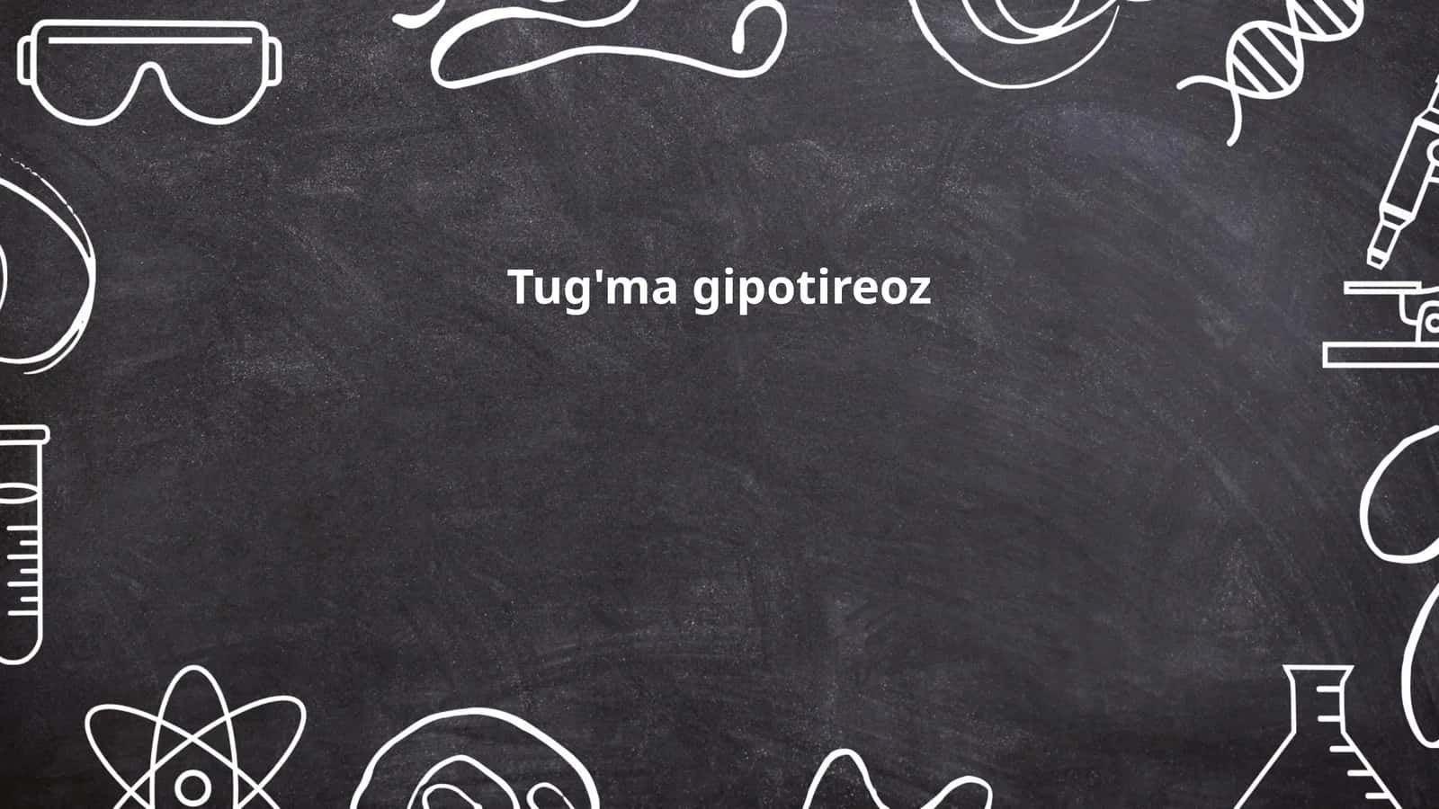 Tug'ma gipotireoz 1