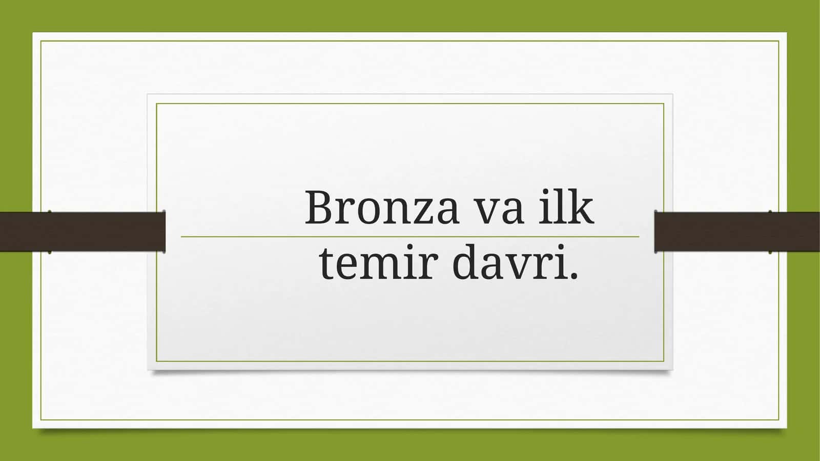 Bronza va ilk temir davri 1