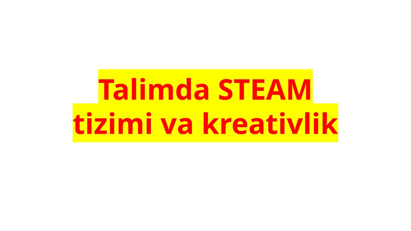 Talimda STEAM tizimi va kreativlik 1
