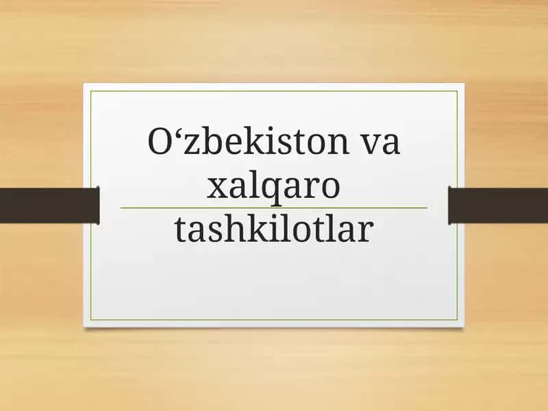 O‘zbekiston va xalqaro tashkilotlar 1