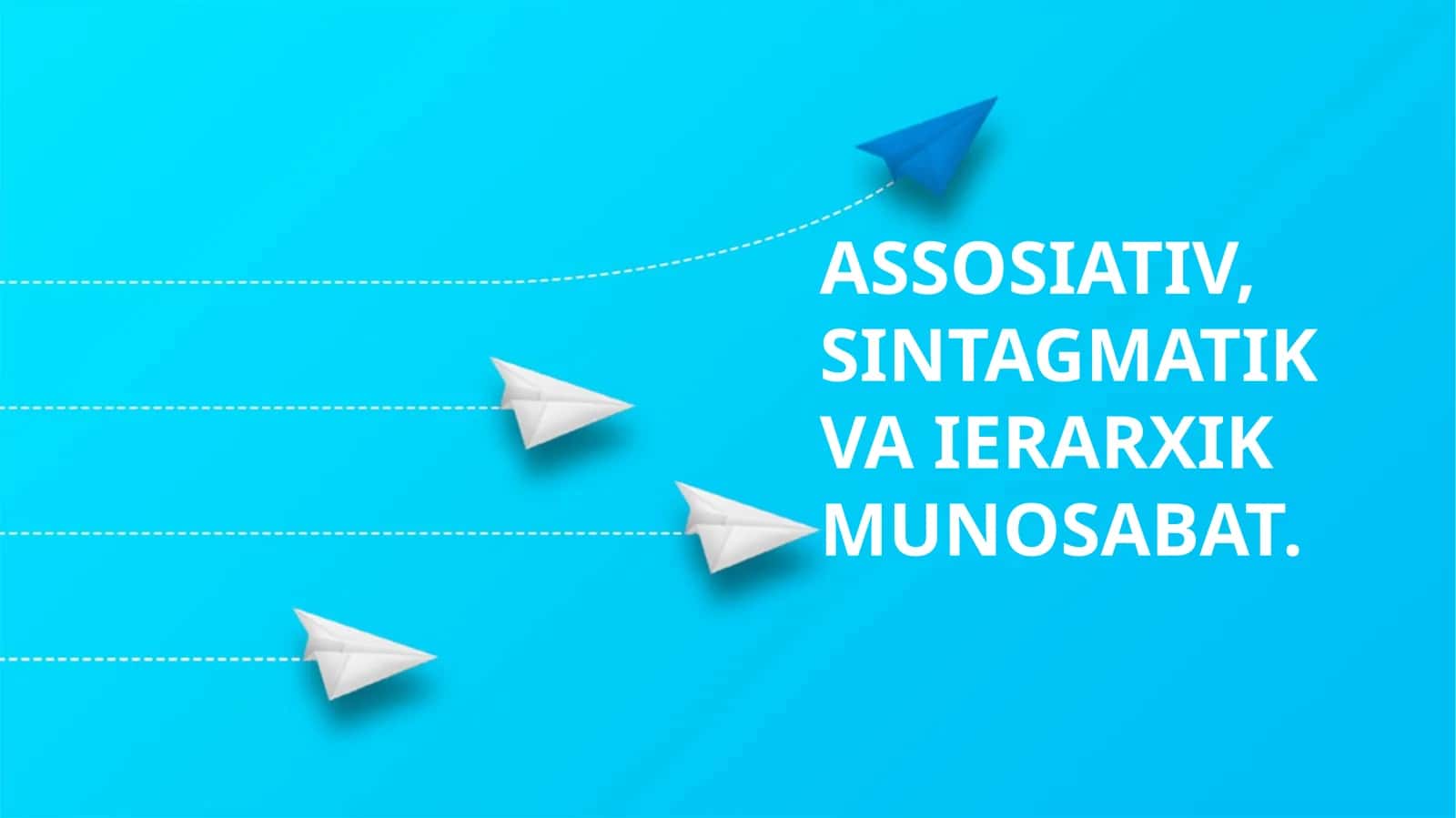 ASSOSIATIV, SINTAGMATIK VA IERARXIK MUNOSABAT 1