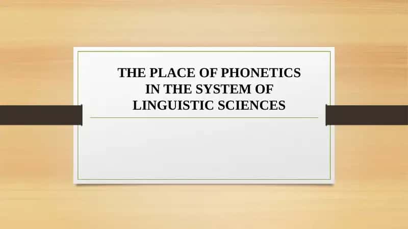 THE PLACE OF PHONETICS IN THE SYSTEM OF LINGUISTIC SCIENCES 1