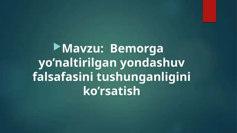 Bemorga yo’naltirilgan yondashuv falsafasini tushunganligini ko’rsatish 1