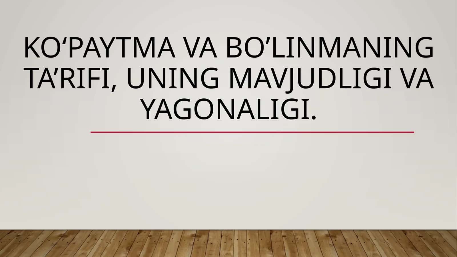 Ko‘paytma va bo’linmaning ta’rifi, uning mavjudligi va yagonaligi 1