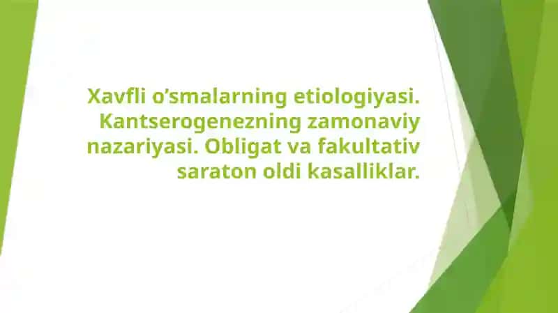 Xavfli o’smalarning etiologiyasi. Kantserogenezning zamonaviy nazariyasi. Obligat va fakultativ saraton oldi kasalliklar