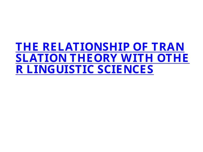 THE RELATIONSHIP OF TRANSLATION THEORY WITH OTHER LINGUISTIC SCIENCES 1
