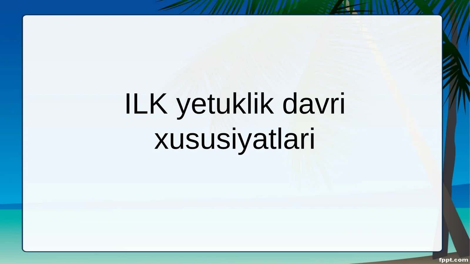 ILK yetuklik davri xususiyatlari 1