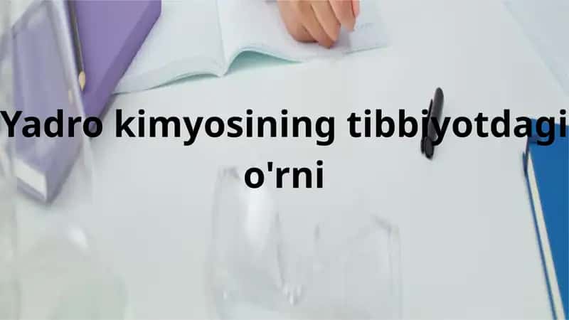 Yadro kimyosining tibbiyotdagi o'rni 1