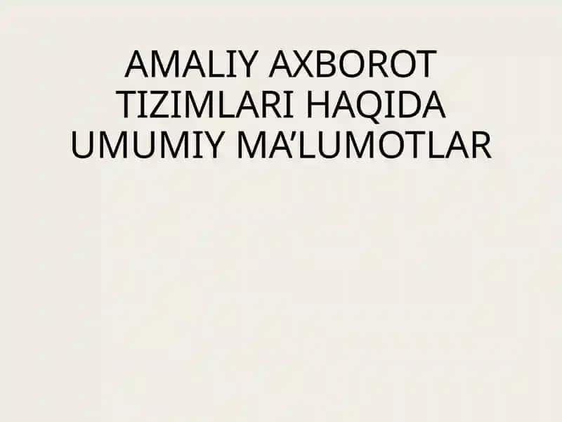 Amaliy axborot tizimlari haqida umumiy ma'lumotlar