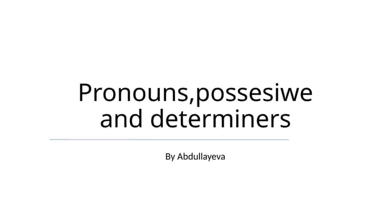 Pronouns, possesiwe va determiners 1
