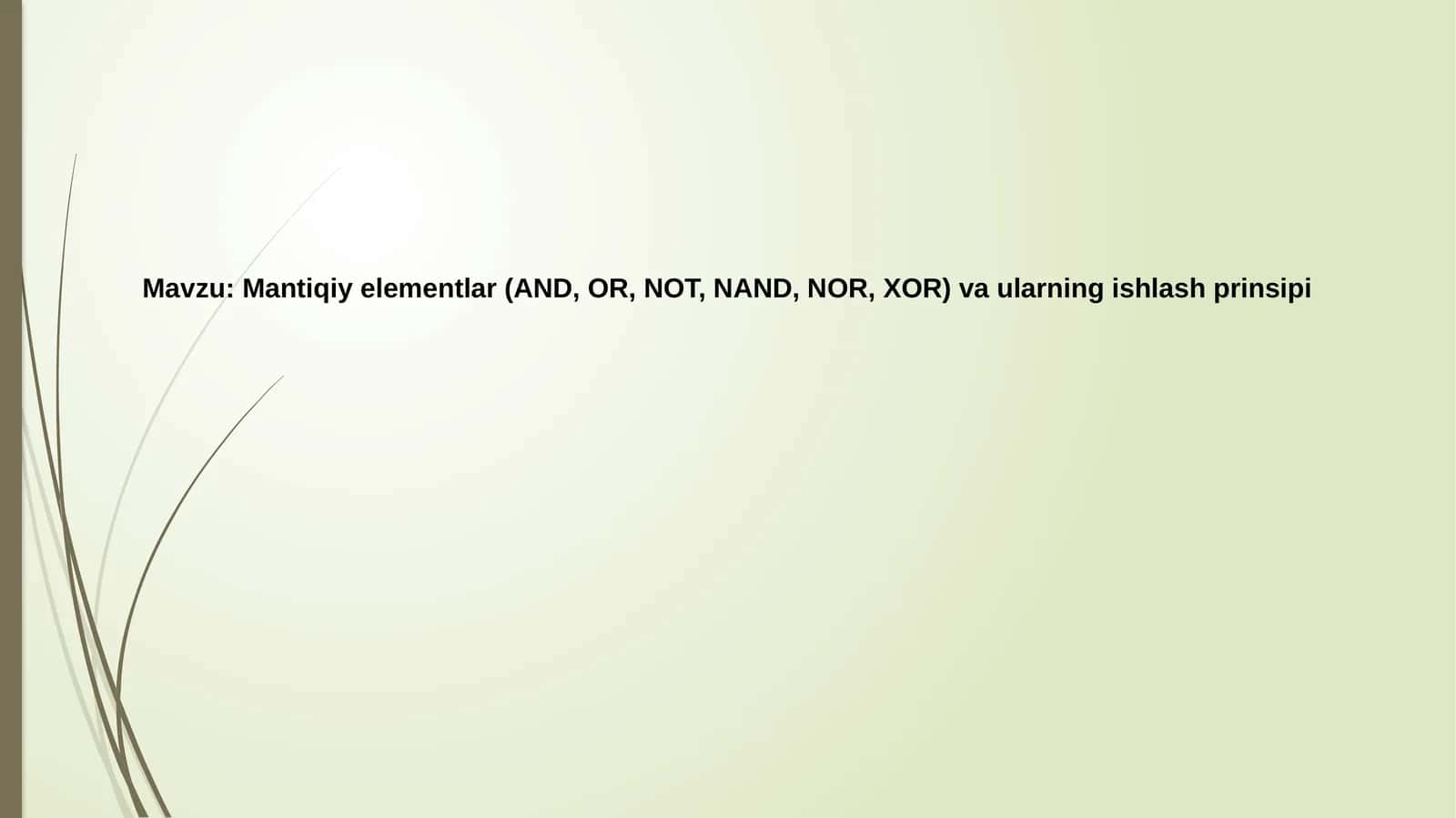 Mantiqiy elementlar(AND, OR, NOT, NAND, NOR, XOR)vaularningishlashprinsipi 1