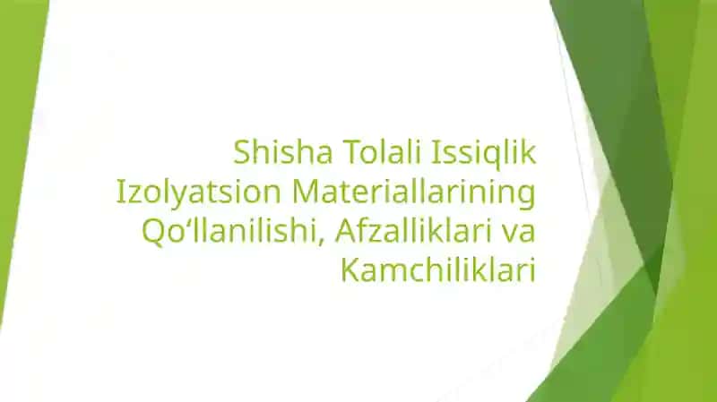 Shisha Tolali Issiqlik Izolyatsion Materiallarining Qo‘llanilishi, Afzalliklari va Kamchiliklari