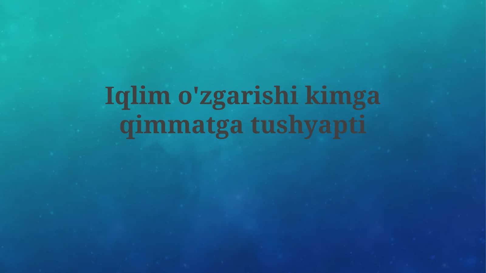 Iqlimo'zgarishikimgaqimmatgatushyapti 1