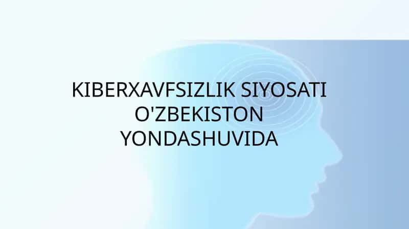 KIBERXAVFSIZLIK SIYOSATI O'ZBEKISTON YONDASHUVIDA 1
