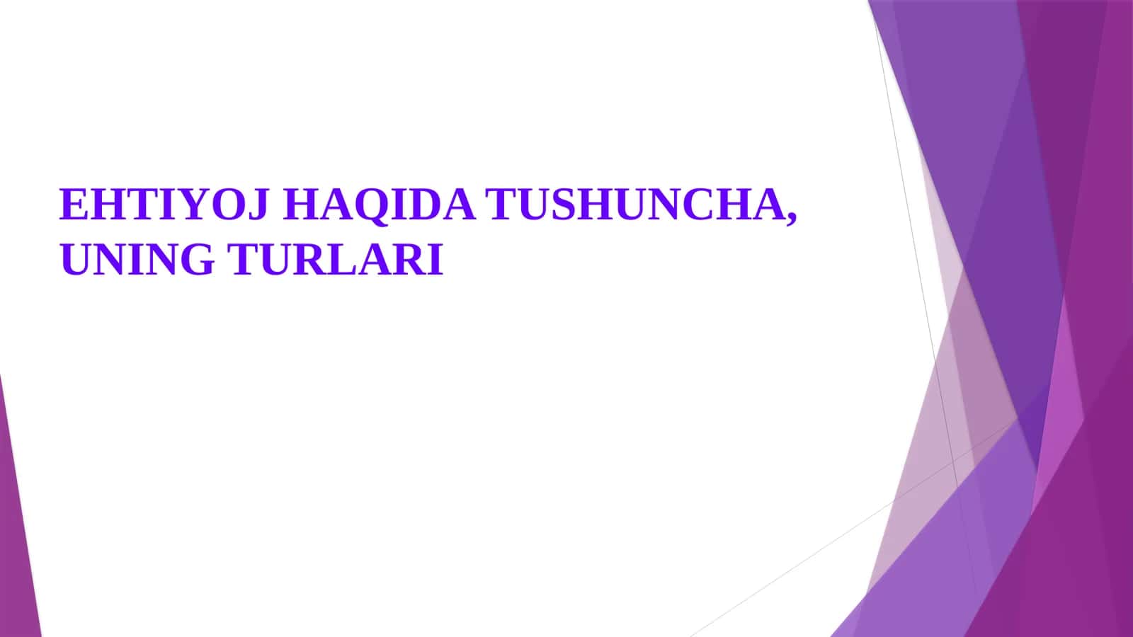 EHTIYOJ HAQIDA TUSHUNCHA, UNING TURLARI 1