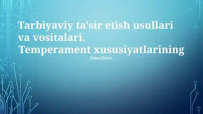 Tarbiyaviy ta'sir etish usullari va vositalari