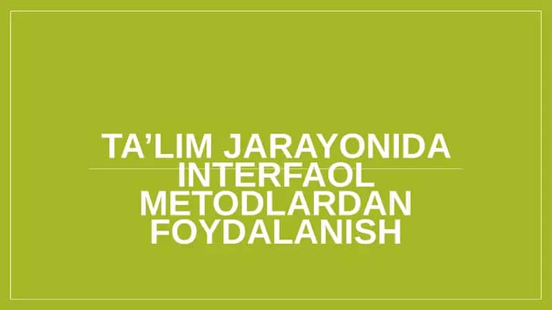 Ta’lim jarayonida interfaol metodlardan foydalanish 1