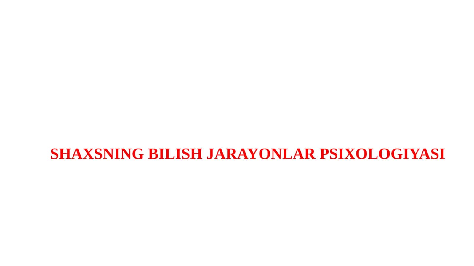 SHAXSNING BILISH JARAYONLAR PSIXOLOGIYASI 1