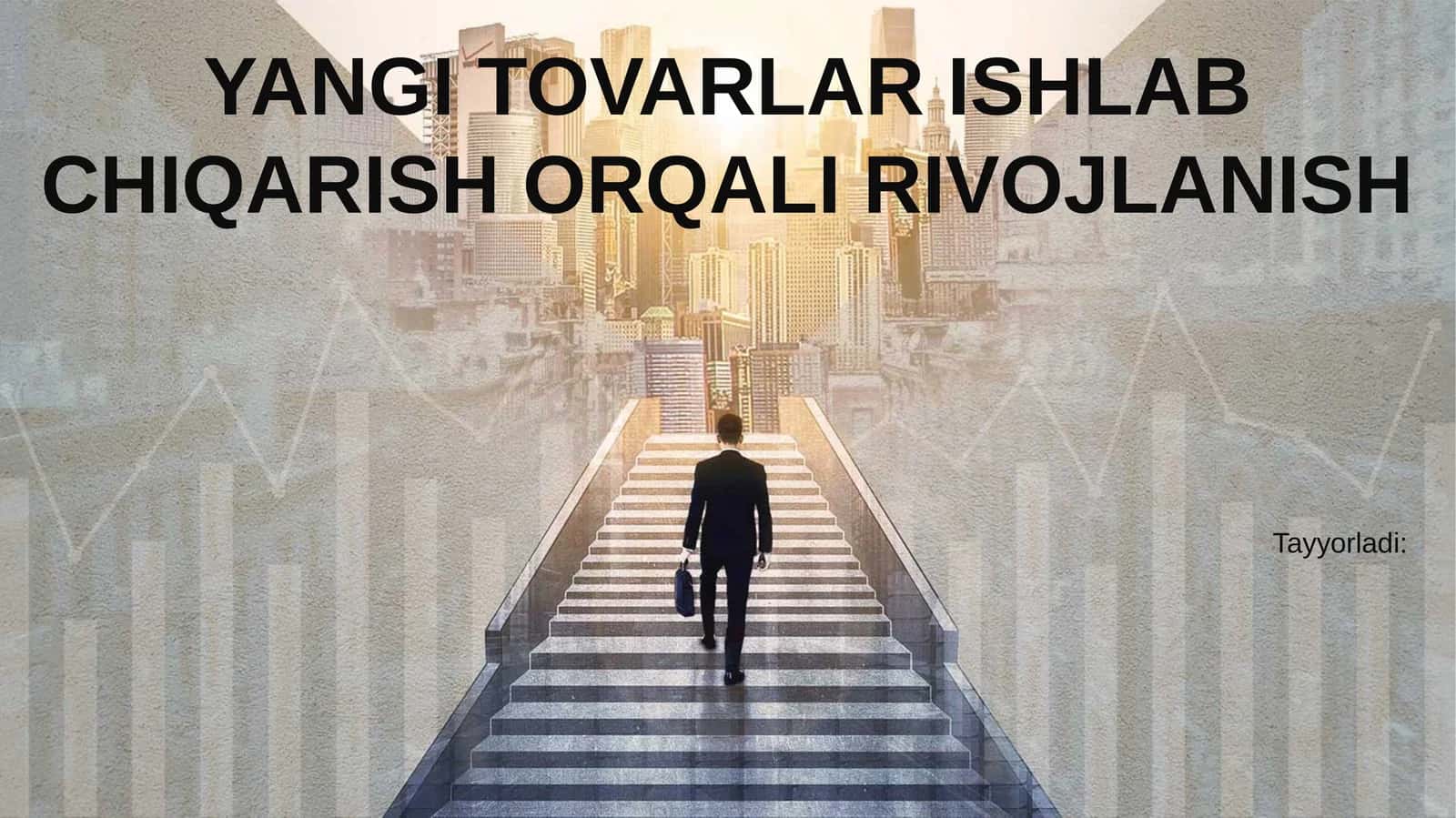 Yangi TOVARLAR ISHLAB CHIQARISH ORQALI RIVOJLANISH 1