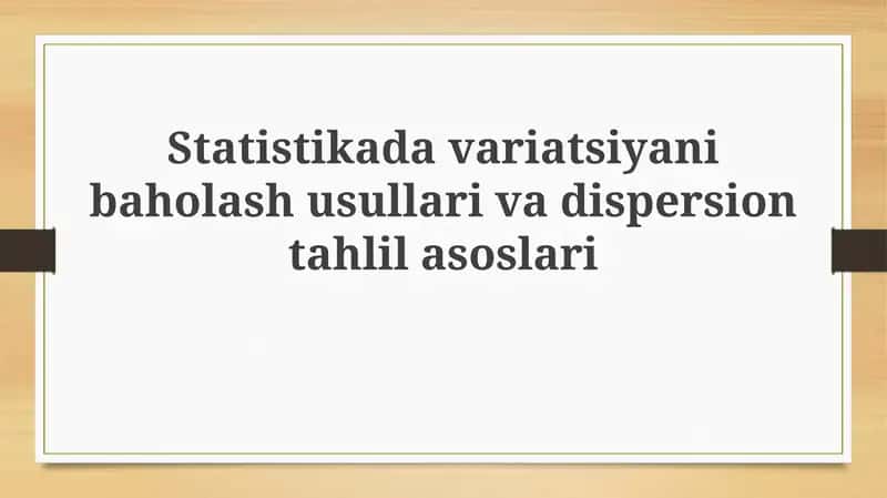 Statistikadavariatsiyanibaholashusullarivadispersiontahlilasoslari 1