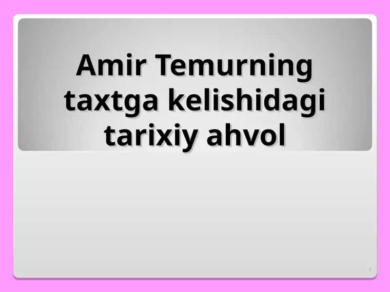 Amir Temurning taxtga kelishidagi tarixiy ahvol 1