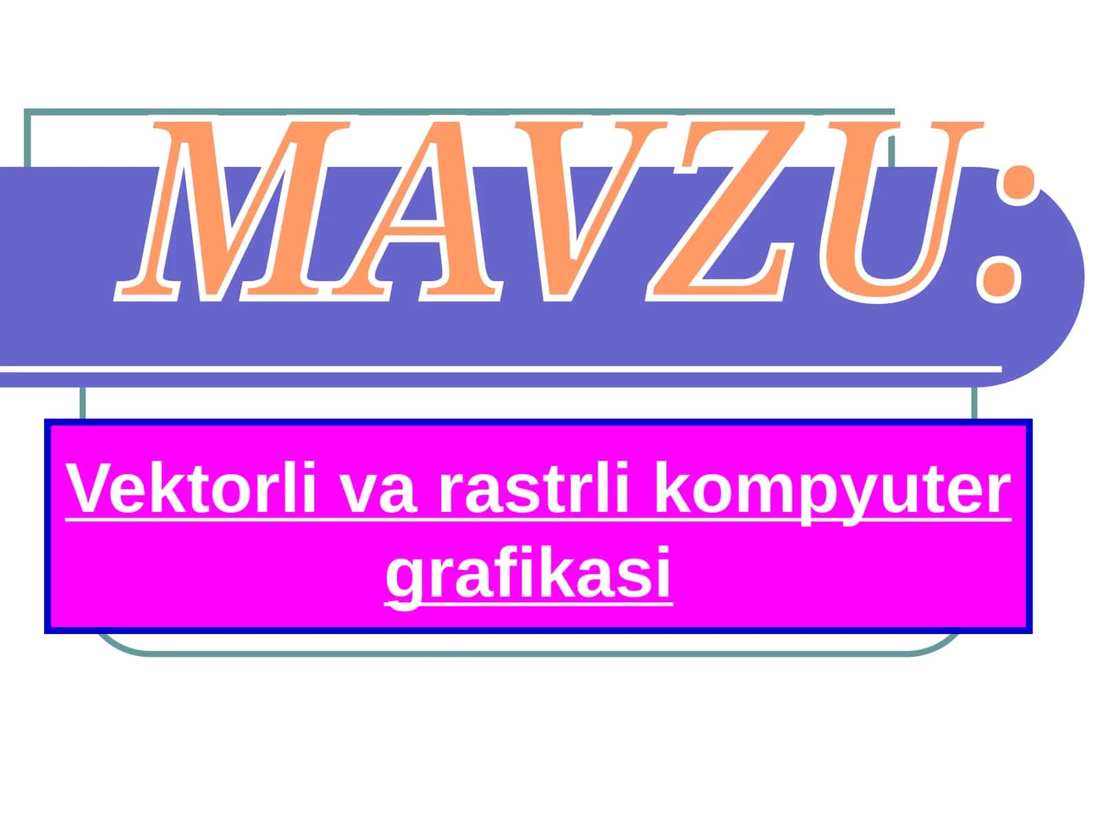 Vektоrli va rastrli kоmpyuter grafikasi 1