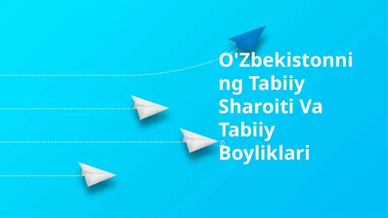 O'Zbekistonning Tabiiy Sharoiti Va Tabiiy Boyliklari 1