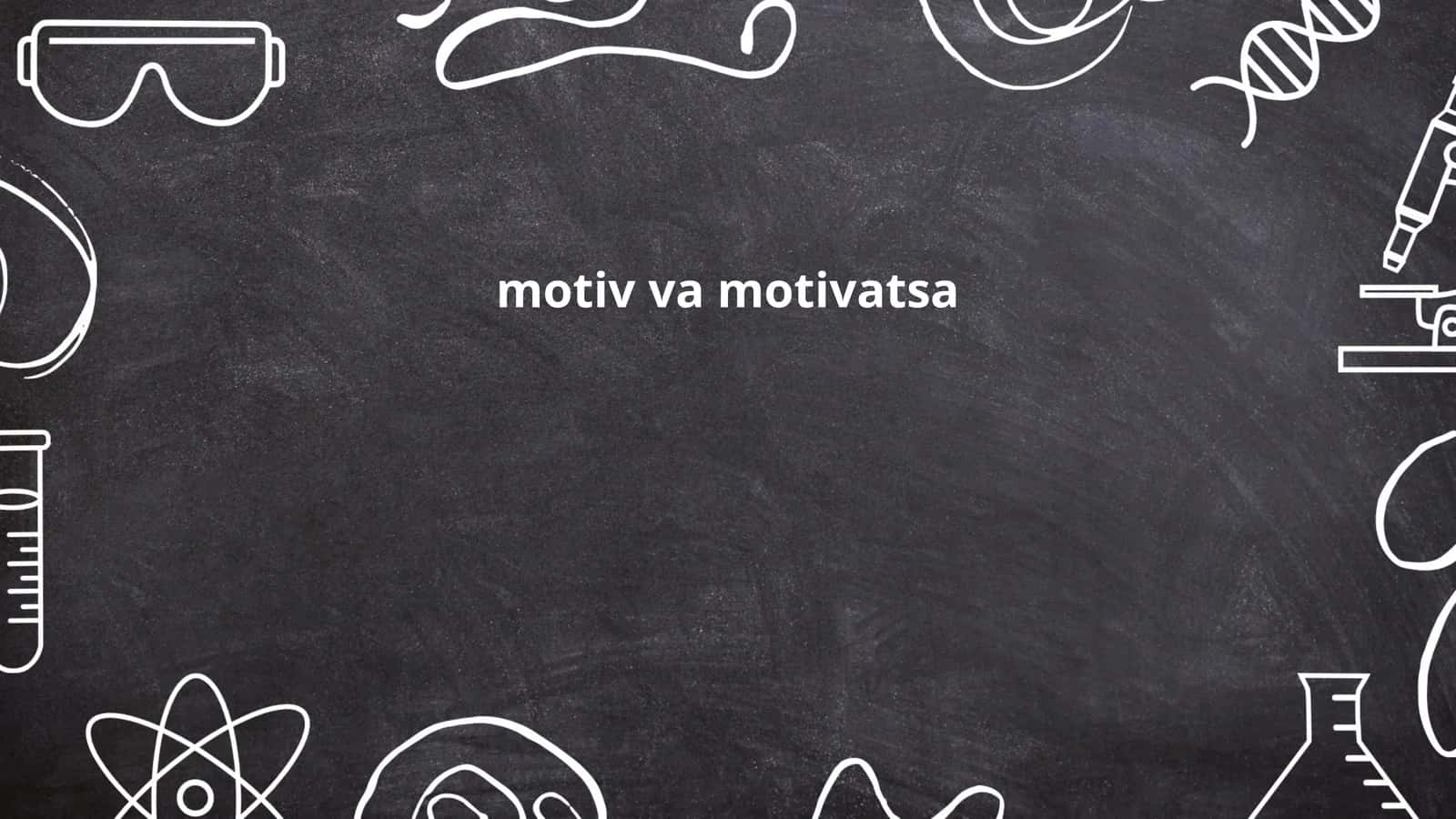 Motiv va Motivasiyaning Mohiyati 1