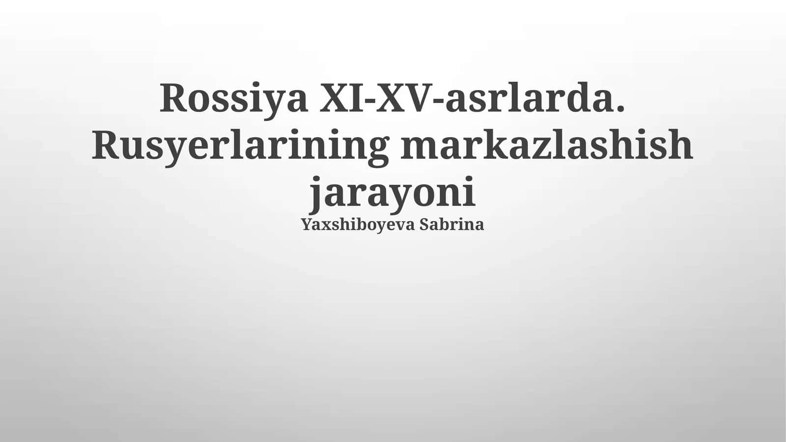 Rossiya XI-XV-asrlarda. Rusyerlarining markazlashish jarayoni 1