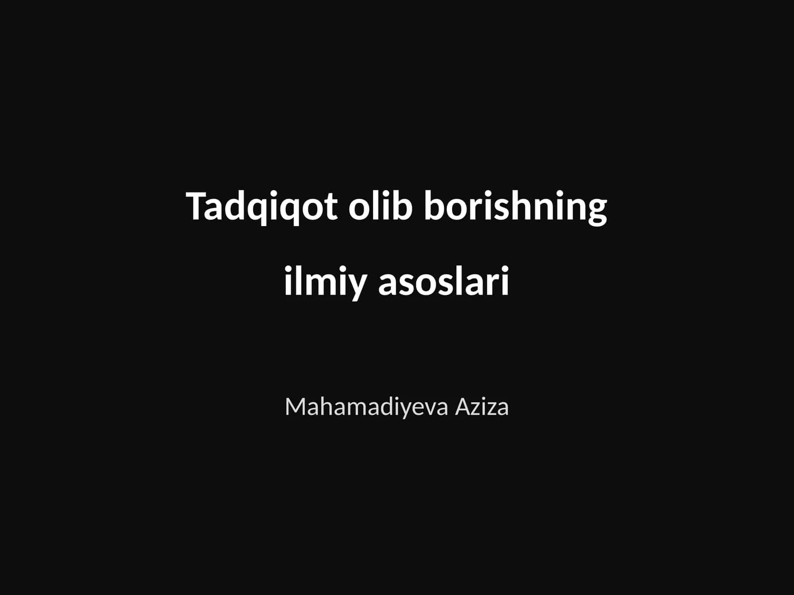 Tadqiqot olib borishning ilmiy asoslari 1