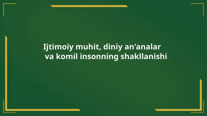 Ijtimoiy muhit, diniy an'analar va komil insonning shakllanishi 1